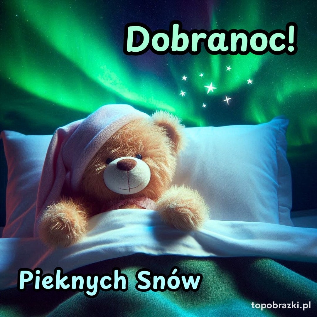 Miś w piżamce leży w łóżeczku pod gwiazdami i zorzą polarną z napisem 'Dobranoc! Pięknych snów