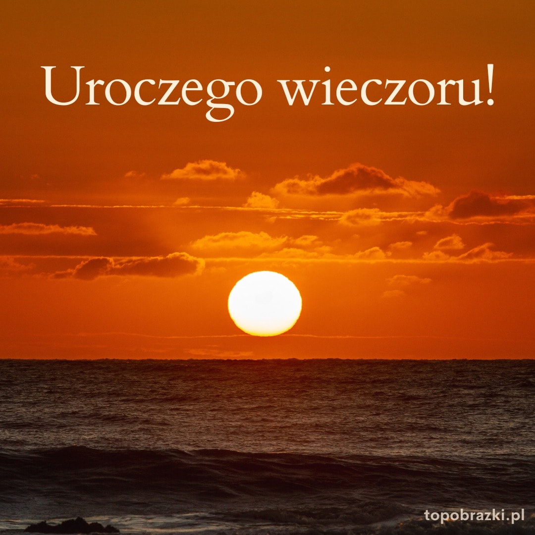 Zachód słońca nad oceanem z napisem 'Uroczego wieczoru!'. Ciepłe życzenia na koniec dnia.