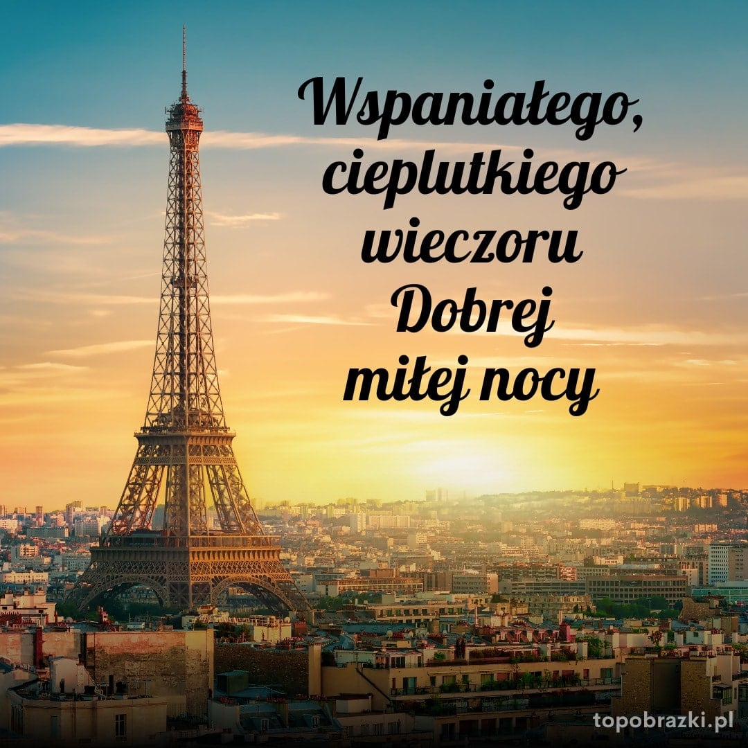 Wieczorna panorama Paryża z Wieżą Eiffla oraz napisem 'Wspaniałego, cieplutkiego wieczoru. Dobrej miłej nocy'.