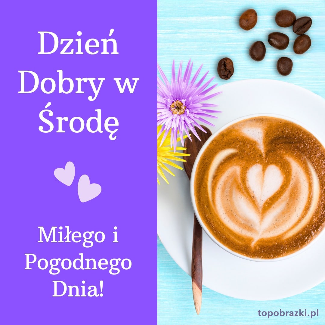 Filiżanka kawy z sercem w piance, kwiaty i napis „Dzień Dobry w Środę” – życzenia pogodnego dnia
